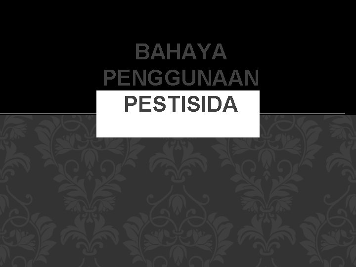 BAHAYA PENGGUNAAN PESTISIDA 