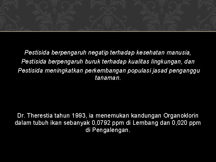 Pestisida berpengaruh negatip terhadap kesehatan manusia, Pestisida berpengaruh buruk terhadap kualitas lingkungan, dan Pestisida