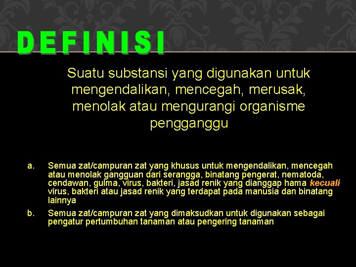 Suatu substansi yang digunakan untuk mengendalikan, mencegah, merusak, menolak atau mengurangi organisme pengganggu a.