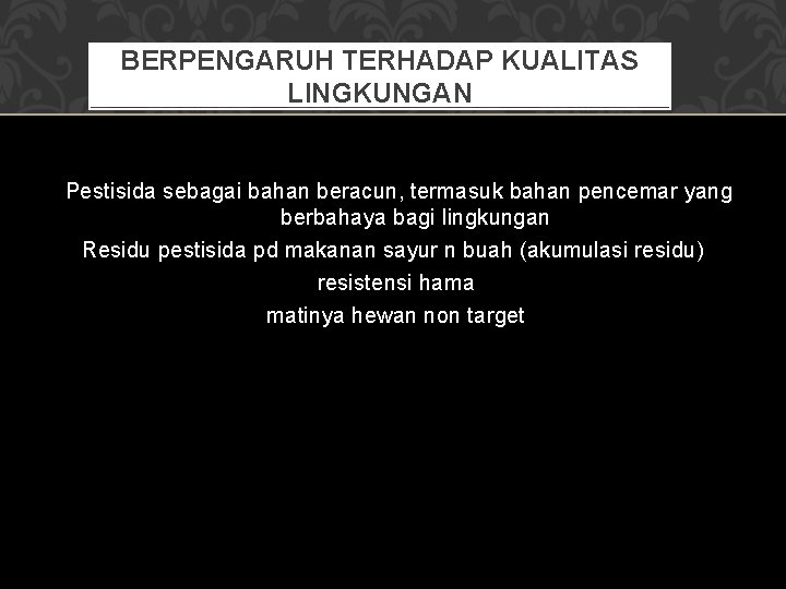 BERPENGARUH TERHADAP KUALITAS LINGKUNGAN Pestisida sebagai bahan beracun, termasuk bahan pencemar yang berbahaya bagi