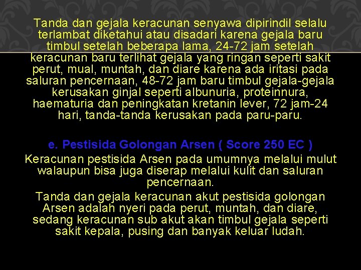 Tanda dan gejala keracunan senyawa dipirindil selalu terlambat diketahui atau disadari karena gejala baru