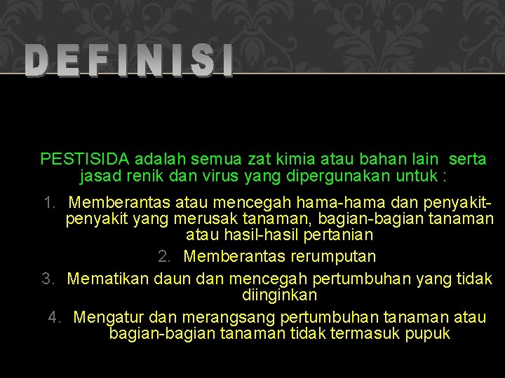 MENURUT P. P. NO. 7 TAHUN 1973 : PESTISIDA adalah semua zat kimia atau