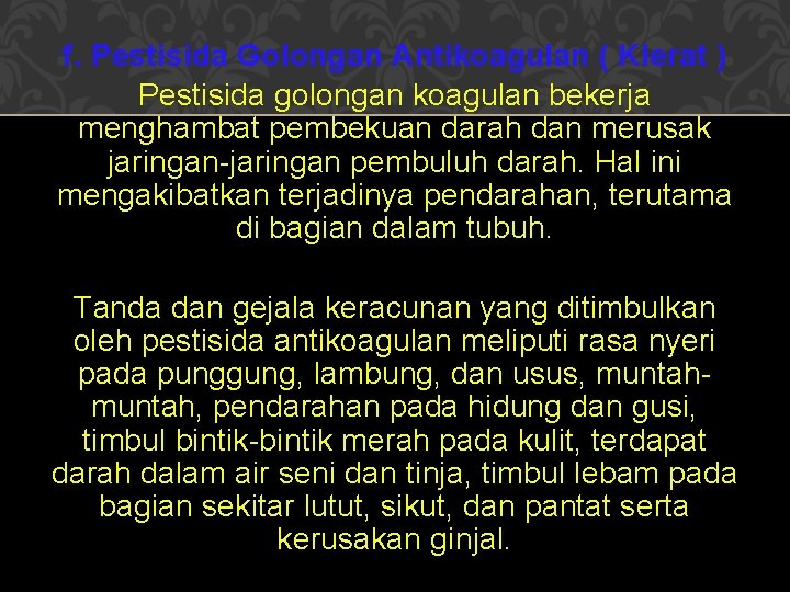 f. Pestisida Golongan Antikoagulan ( Klerat ) Pestisida golongan koagulan bekerja menghambat pembekuan darah