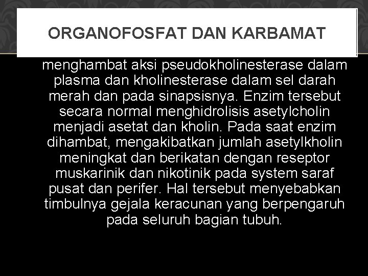 ORGANOFOSFAT DAN KARBAMAT menghambat aksi pseudokholinesterase dalam plasma dan kholinesterase dalam sel darah merah