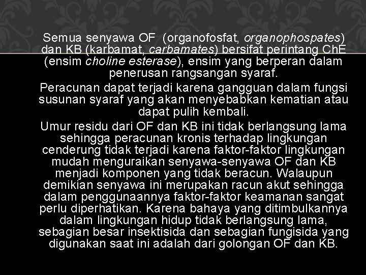Semua senyawa OF (organofosfat, organophospates) dan KB (karbamat, carbamates) bersifat perintang Ch. E (ensim