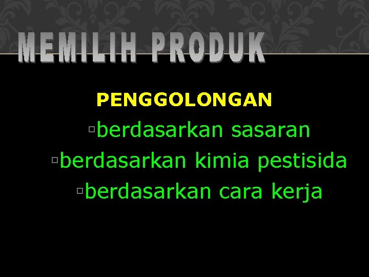 PENGGOLONGAN berdasarkan sasaran berdasarkan kimia pestisida berdasarkan cara kerja 