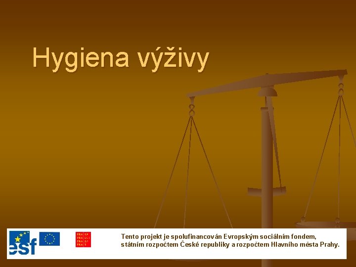 Hygiena výživy Tento projekt je spolufinancován Evropským sociálním fondem, státním rozpočtem České republiky a