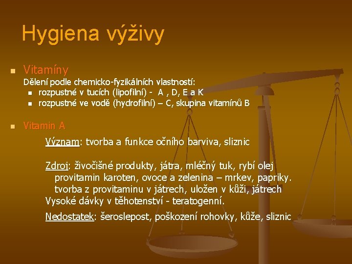 Hygiena výživy n Vitamíny Dělení podle chemicko-fyzikálních vlastností: n rozpustné v tucích (lipofilní) -