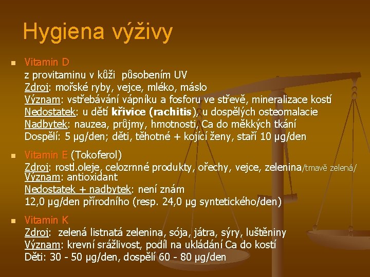 Hygiena výživy n n n Vitamin D z provitaminu v kůži působením UV Zdroj: Hygiena výživy n n n Vitamin D z provitaminu v kůži působením UV Zdroj: