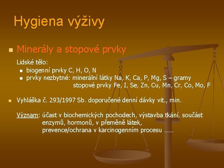 Hygiena výživy n Minerály a stopové prvky Lidské tělo: n biogenní prvky C, H,