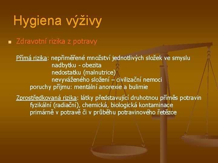 Hygiena výživy n Zdravotní rizika z potravy Přímá rizika: nepřiměřené množství jednotlivých složek ve