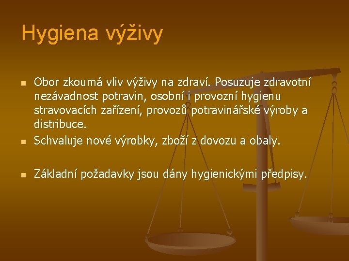 Hygiena výživy n Obor zkoumá vliv výživy na zdraví. Posuzuje zdravotní nezávadnost potravin, osobní