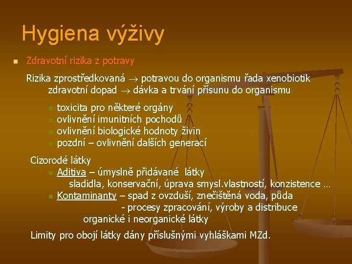 Hygiena výživy n Zdravotní rizika z potravy Rizika zprostředkovaná potravou do organismu řada xenobiotik