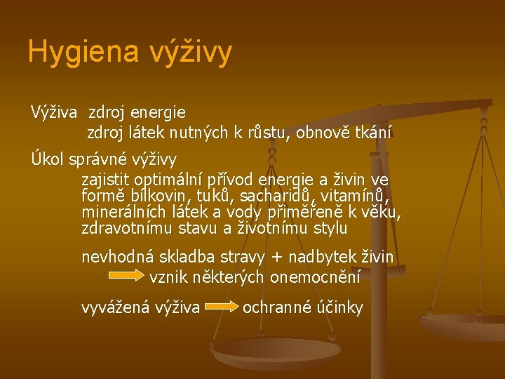 Hygiena výživy Výživa zdroj energie zdroj látek nutných k růstu, obnově tkání Úkol správné