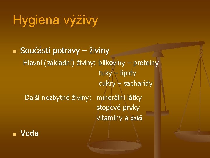 Hygiena výživy n Součásti potravy – živiny Hlavní (základní) živiny: bílkoviny – proteiny tuky