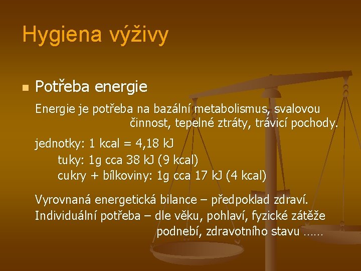 Hygiena výživy n Potřeba energie Energie je potřeba na bazální metabolismus, svalovou činnost, tepelné