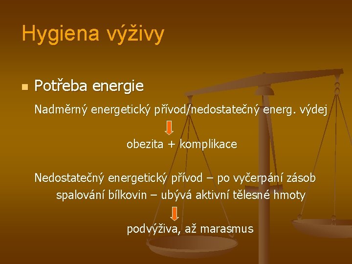 Hygiena výživy n Potřeba energie Nadměrný energetický přívod/nedostatečný energ. výdej obezita + komplikace Nedostatečný