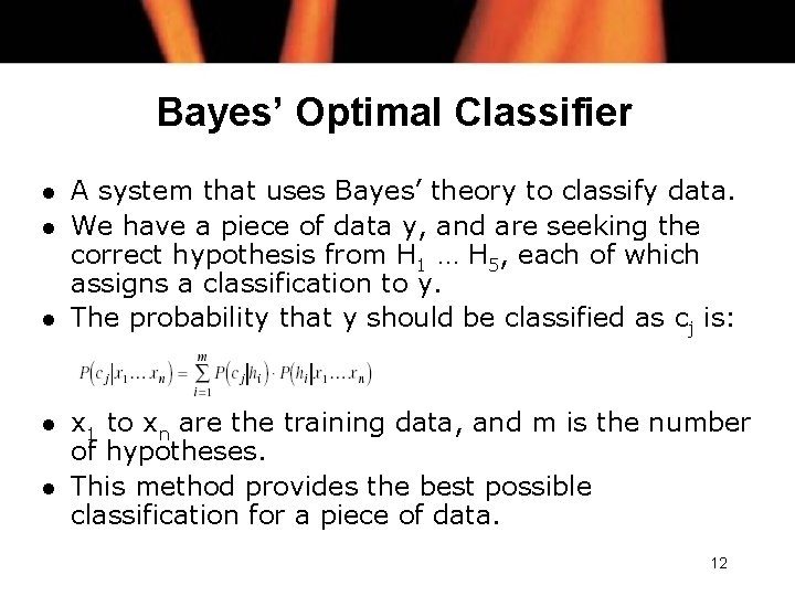 Bayes’ Optimal Classifier l l l A system that uses Bayes’ theory to classify