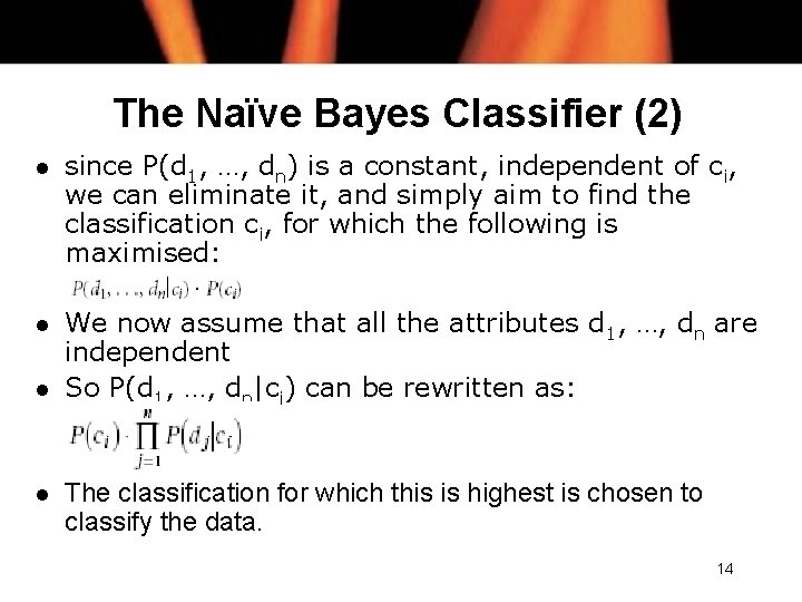 The Naïve Bayes Classifier (2) l since P(d 1, …, dn) is a constant,