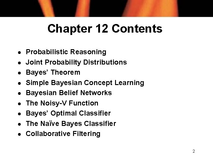 Chapter 12 Contents l l l l l Probabilistic Reasoning Joint Probability Distributions Bayes’