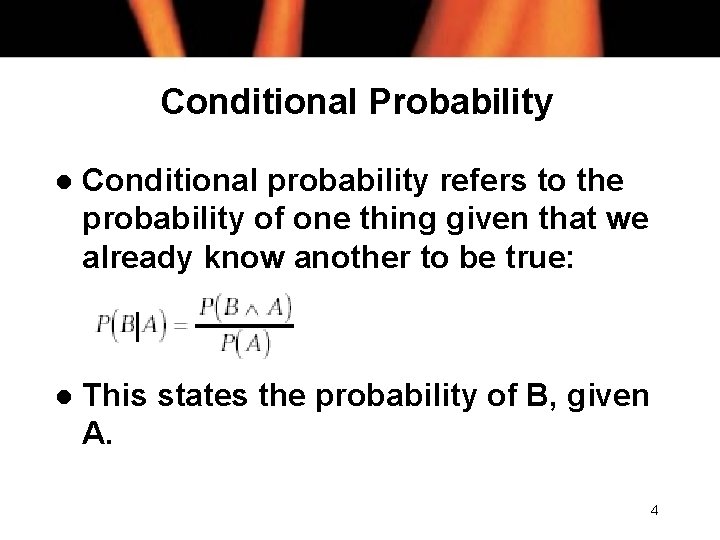 Conditional Probability l Conditional probability refers to the probability of one thing given that