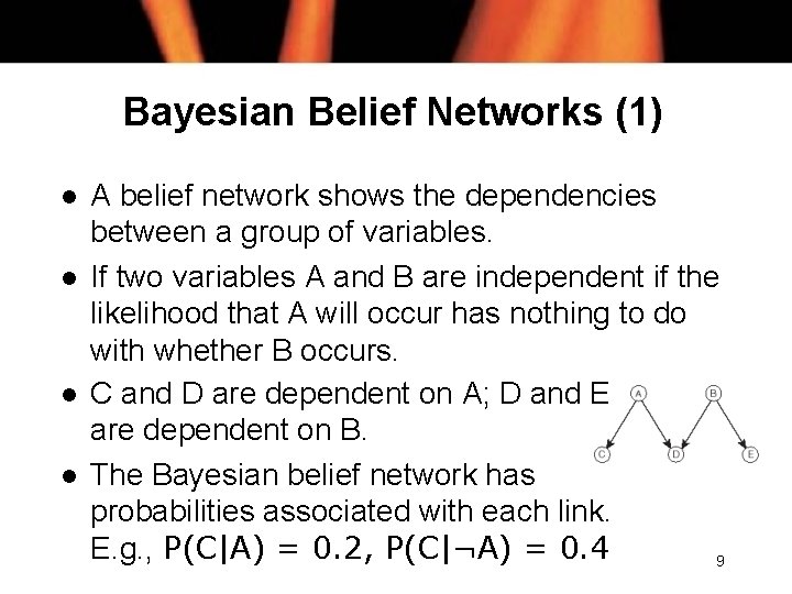 Bayesian Belief Networks (1) l l A belief network shows the dependencies between a