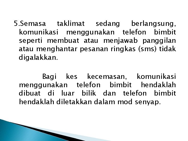 5. Semasa taklimat sedang berlangsung, komunikasi menggunakan telefon bimbit seperti membuat atau menjawab panggilan