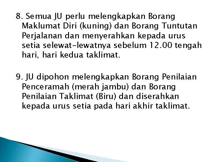 8. Semua JU perlu melengkapkan Borang Maklumat Diri (kuning) dan Borang Tuntutan Perjalanan dan