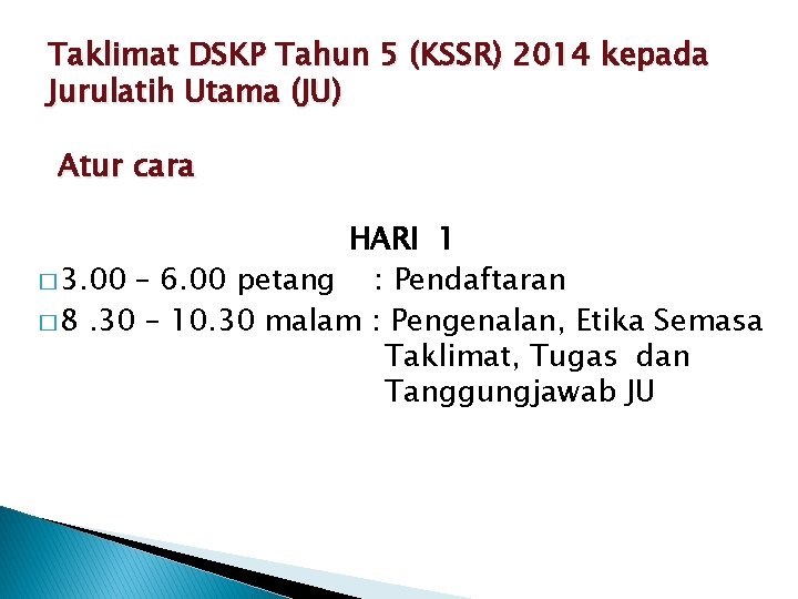 Taklimat DSKP Tahun 5 (KSSR) 2014 kepada Jurulatih Utama (JU) Atur cara HARI 1