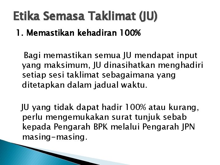 Etika Semasa Taklimat (JU) 1. Memastikan kehadiran 100% Bagi memastikan semua JU mendapat input