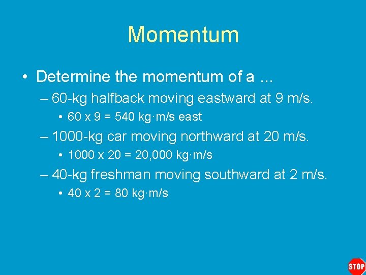 Momentum • Determine the momentum of a. . . – 60 -kg halfback moving