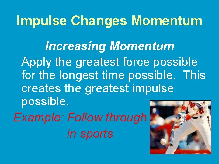 Impulse Changes Momentum Increasing Momentum Apply the greatest force possible for the longest time