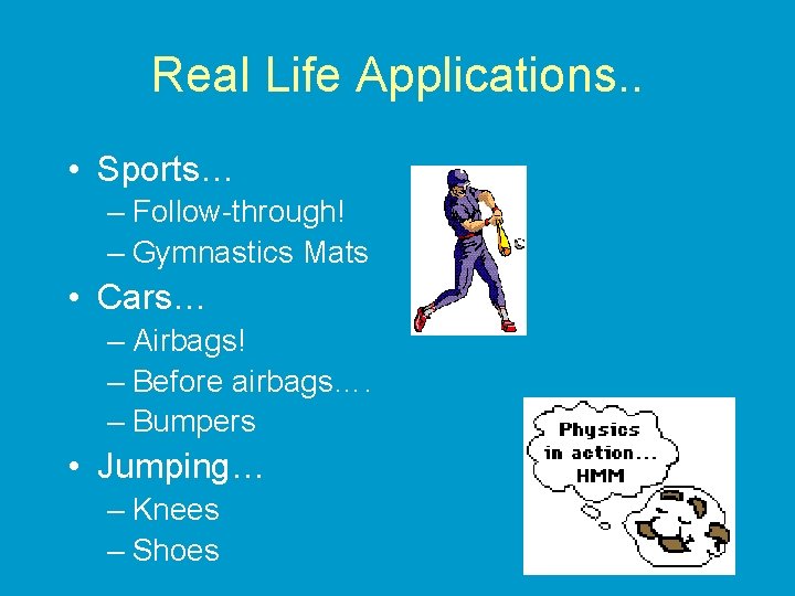 Real Life Applications. . • Sports… – Follow-through! – Gymnastics Mats • Cars… –