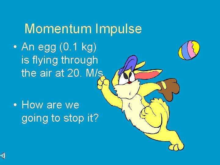 Momentum Impulse • An egg (0. 1 kg) is flying through the air at