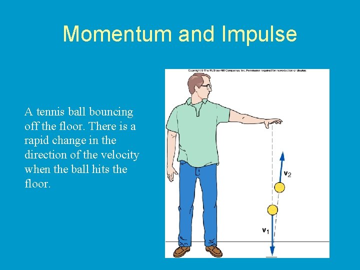Momentum and Impulse A tennis ball bouncing off the floor. There is a rapid