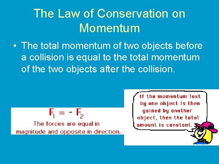 The Law of Conservation on Momentum • The total momentum of two objects before