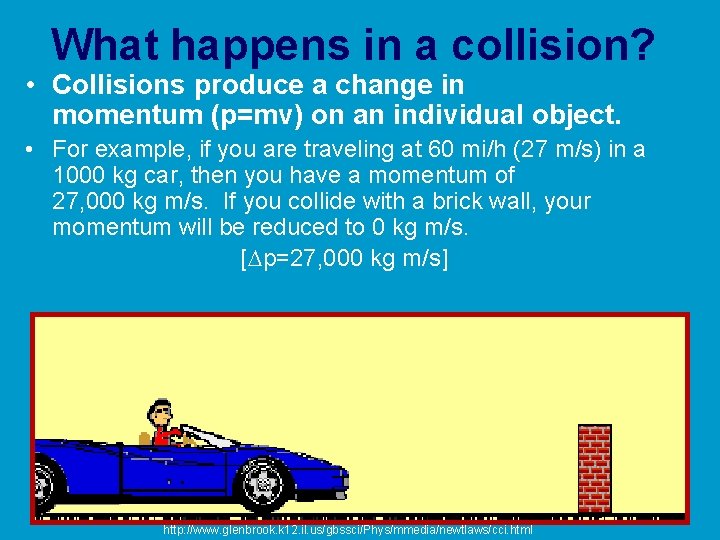 What happens in a collision? • Collisions produce a change in momentum (p=mv) on