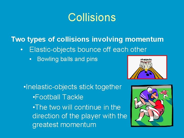 Collisions Two types of collisions involving momentum • Elastic-objects bounce off each other •