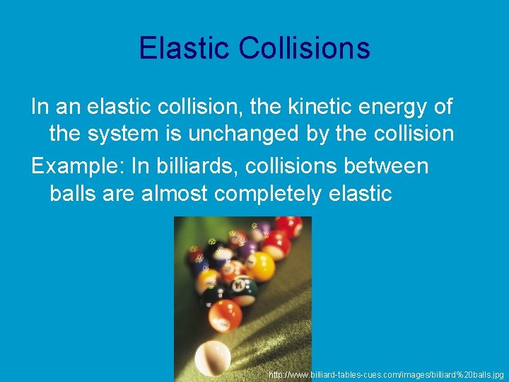 Elastic Collisions In an elastic collision, the kinetic energy of the system is unchanged