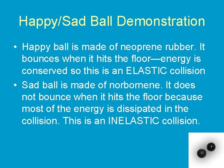 Happy/Sad Ball Demonstration • Happy ball is made of neoprene rubber. It bounces when