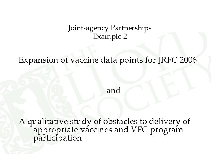Joint-agency Partnerships Example 2 Expansion of vaccine data points for JRFC 2006 and A