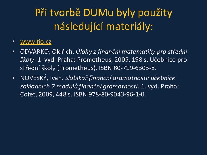 Při tvorbě DUMu byly použity následující materiály: • www. fio. cz • ODVÁRKO, Oldřich.