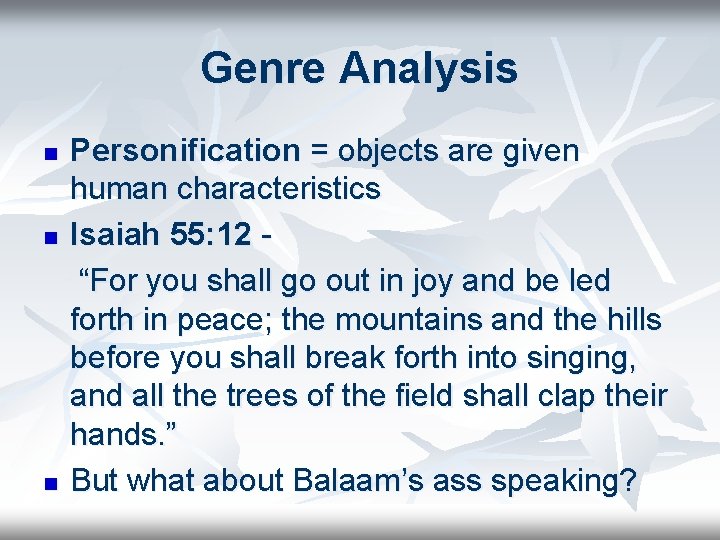 Genre Analysis n n n Personification = objects are given human characteristics Isaiah 55: