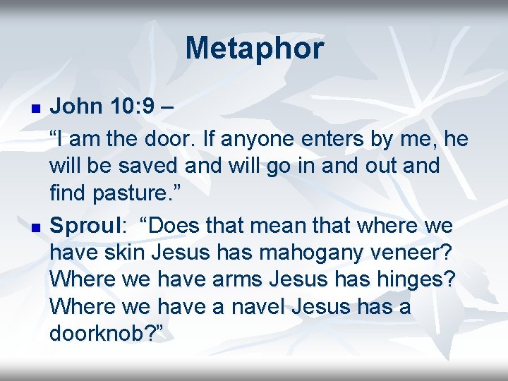 Metaphor n n John 10: 9 – “I am the door. If anyone enters