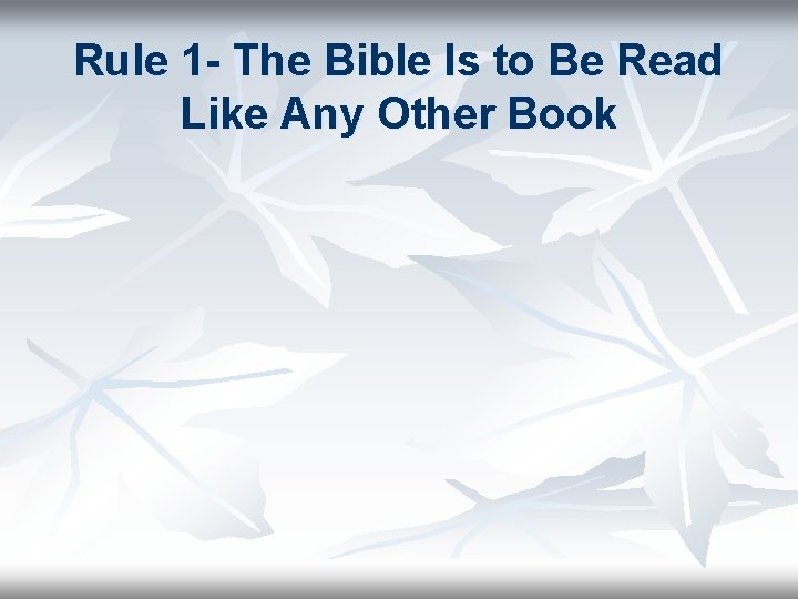 Rule 1 - The Bible Is to Be Read Like Any Other Book 