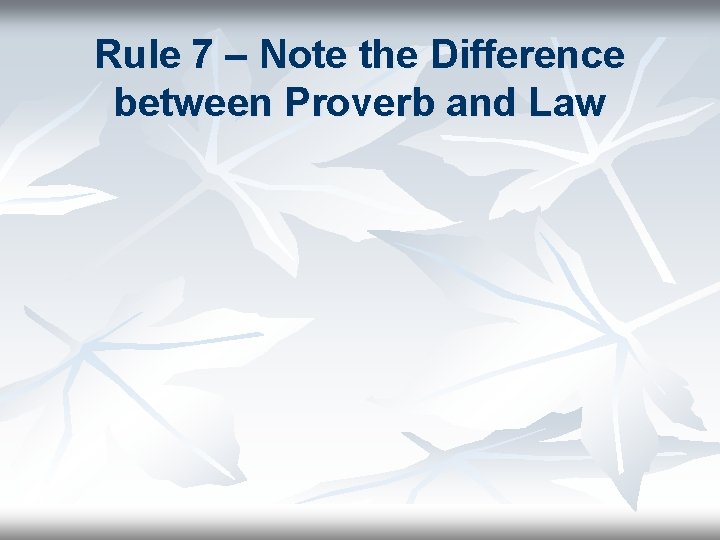 Rule 7 – Note the Difference between Proverb and Law 