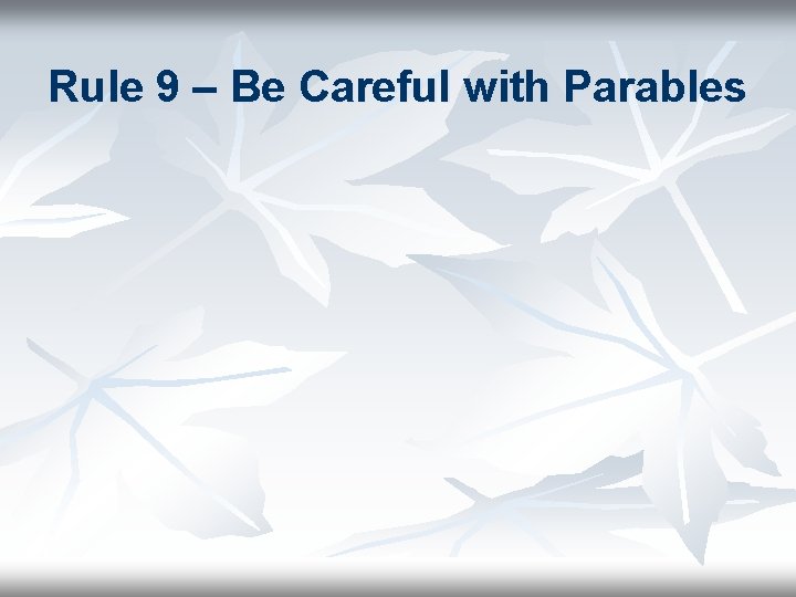 Rule 9 – Be Careful with Parables 