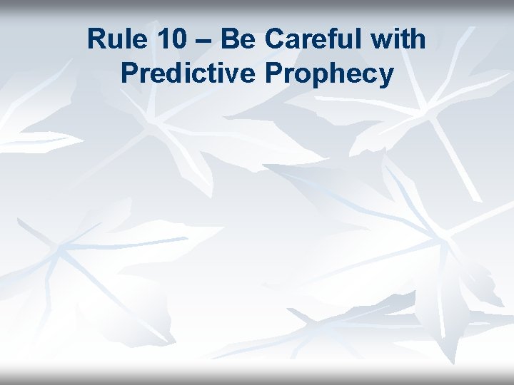 Rule 10 – Be Careful with Predictive Prophecy 