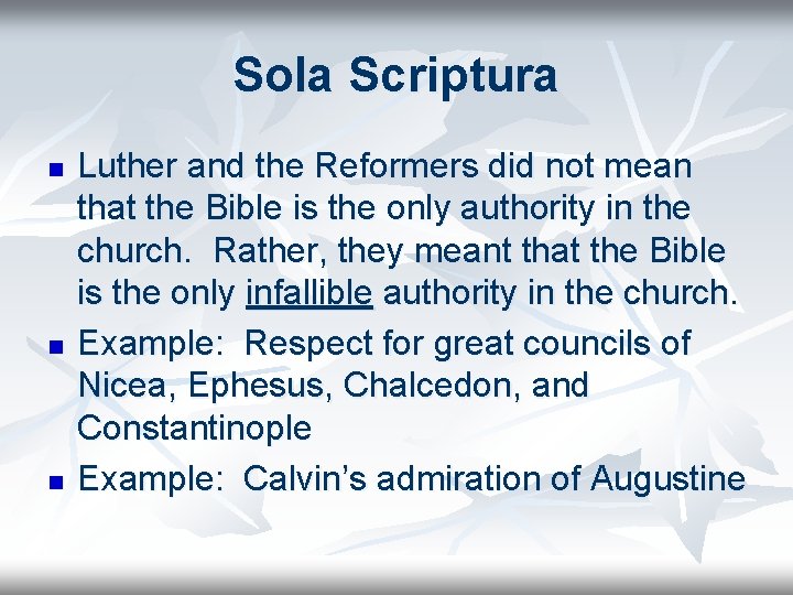 Sola Scriptura n n n Luther and the Reformers did not mean that the