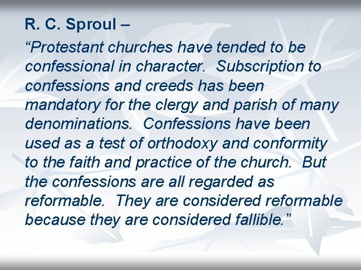 R. C. Sproul – “Protestant churches have tended to be confessional in character. Subscription